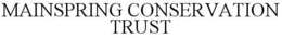 MAINSPRING CONSERVATION TRUST trademark