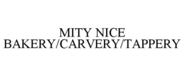 MITY NICE BAKERY/CARVERY/TAPPERY trademark