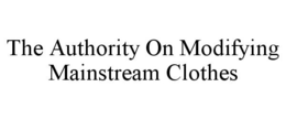 THE AUTHORITY ON MODIFYING MAINSTREAM CLOTHES trademark