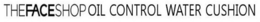THEFACESHOP OIL CONTROL WATER CUSHION trademark