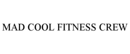 MAD COOL FITNESS CREW trademark