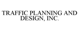 TRAFFIC PLANNING AND DESIGN, INC. trademark