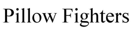 PILLOW FIGHTERS trademark