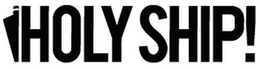 HOLY SHIP! trademark