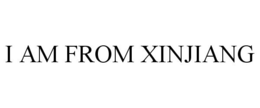 I AM FROM XINJIANG trademark
