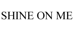SHINE ON ME trademark