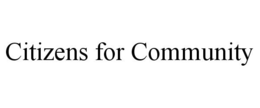 CITIZENS FOR COMMUNITY trademark