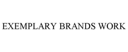 EXEMPLARY BRANDS WORK trademark