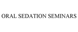 ORAL SEDATION SEMINARS trademark