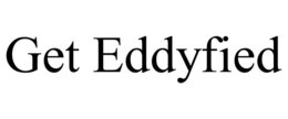 GET EDDYFIED trademark