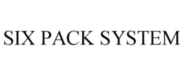 SIX PACK SYSTEM trademark