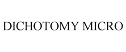 DICHOTOMY MICRO trademark