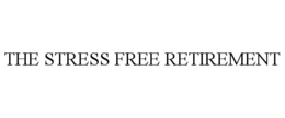 THE STRESS FREE RETIREMENT trademark