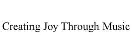 CREATING JOY THROUGH MUSIC trademark