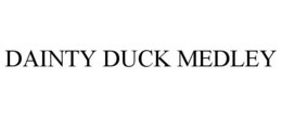 DAINTY DUCK MEDLEY trademark