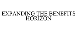EXPANDING THE BENEFITS HORIZON trademark