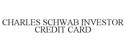 CHARLES SCHWAB INVESTOR CREDIT CARD trademark