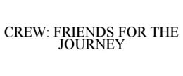 CREW: FRIENDS FOR THE JOURNEY trademark