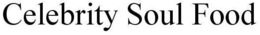 CELEBRITY SOUL FOOD trademark