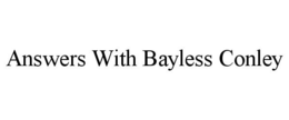 ANSWERS WITH BAYLESS CONLEY trademark