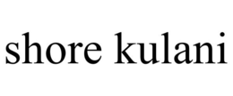 SHORE KULANI trademark