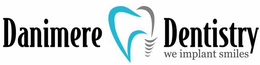 DANIMERE DENTISTRY WE IMPLANT SMILES trademark