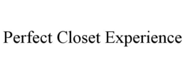 PERFECT CLOSET EXPERIENCE trademark
