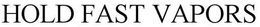 HOLD FAST VAPORS trademark