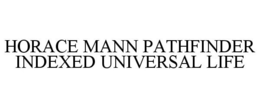 HORACE MANN PATHFINDER INDEXED UNIVERSAL LIFE trademark