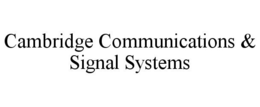 CAMBRIDGE COMMUNICATIONS & SIGNAL SYSTEMS trademark