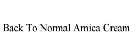 BACK TO NORMAL ARNICA CREAM trademark