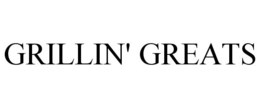 GRILLIN' GREATS trademark