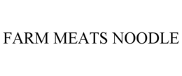 FARM MEATS NOODLE trademark