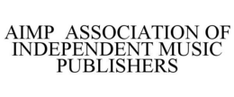 AIMP ASSOCIATION OF INDEPENDENT MUSIC PUBLISHERS trademark