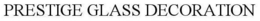 PRESTIGE GLASS DECORATION trademark