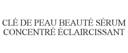 CLÉ DE PEAU BEAUTÉ SÉRUM CONCENTRÉ ÉCLAIRCISSANT trademark