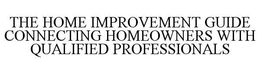 THE HOME IMPROVEMENT GUIDE CONNECTING HOMEOWNERS WITH QUALIFIED PROFESSIONALS trademark