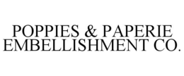 POPPIES & PAPERIE EMBELLISHMENT CO. trademark
