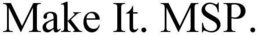 MAKE IT. MSP. trademark