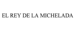EL REY DE LA MICHELADA trademark
