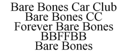 BARE BONES CAR CLUB BARE BONES CC FOREVER BARE BONES BBFFBB BARE BONES trademark