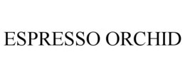 ESPRESSO ORCHID trademark