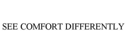SEE COMFORT DIFFERENTLY trademark