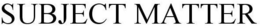 SUBJECT MATTER trademark