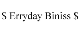 $ ERRYDAY BINISS $ trademark