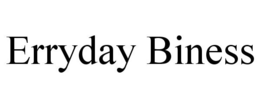 ERRYDAY BINESS trademark