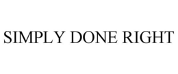 SIMPLY DONE RIGHT trademark