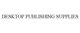 DESKTOP PUBLISHING SUPPLIES trademark