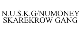 N.U.$.K.G/NUMONEY SKAREKROW GANG trademark
