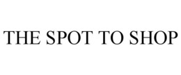 THE SPOT TO SHOP trademark